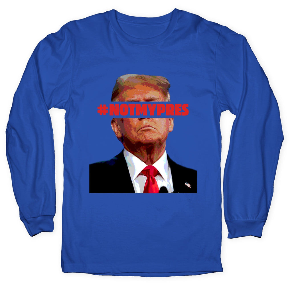 Not My President Longsleeve Tee Unisex