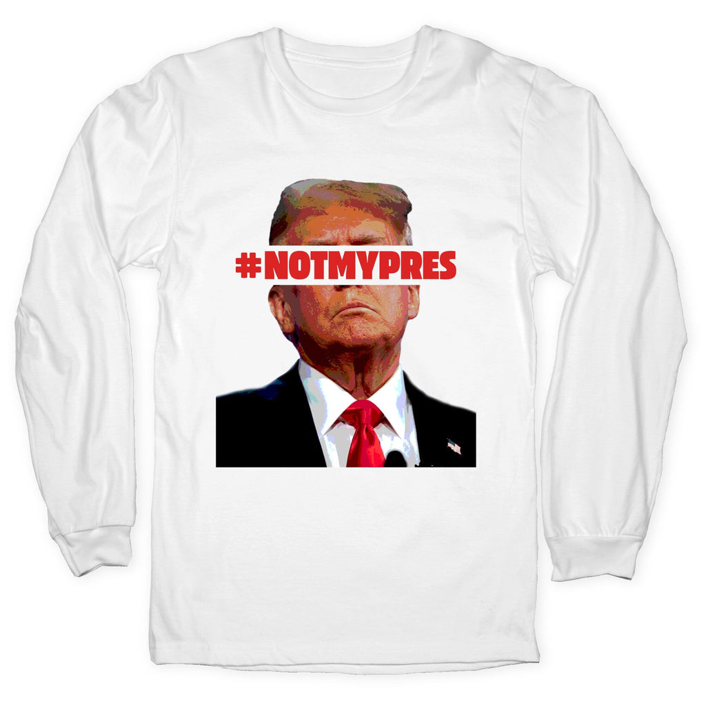 Not My President Longsleeve Tee Unisex
