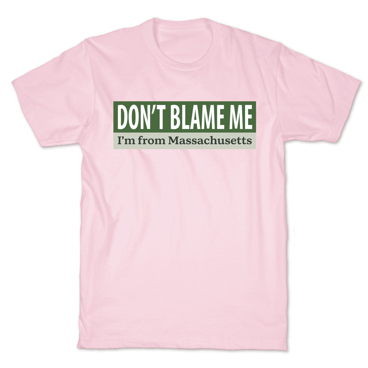 dont blame me im from massachusetts Unisex
