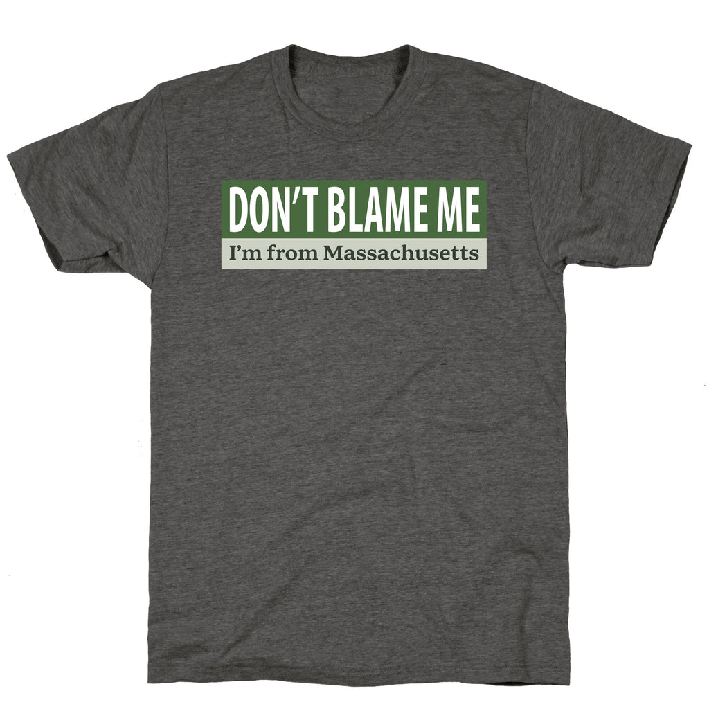 dont blame me im from massachusetts Unisex Triblend Tee Unisex