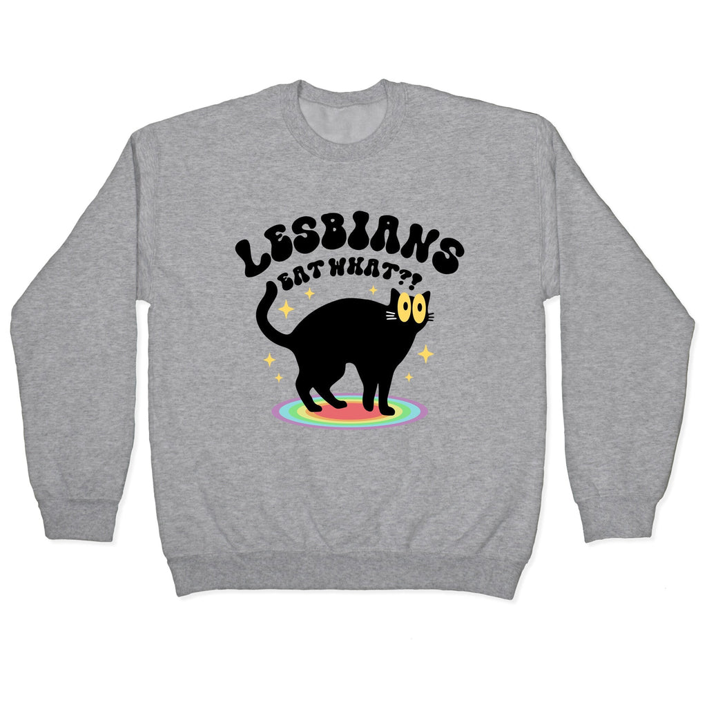 Lesbians Eat What Cat Crewneck Unisex
