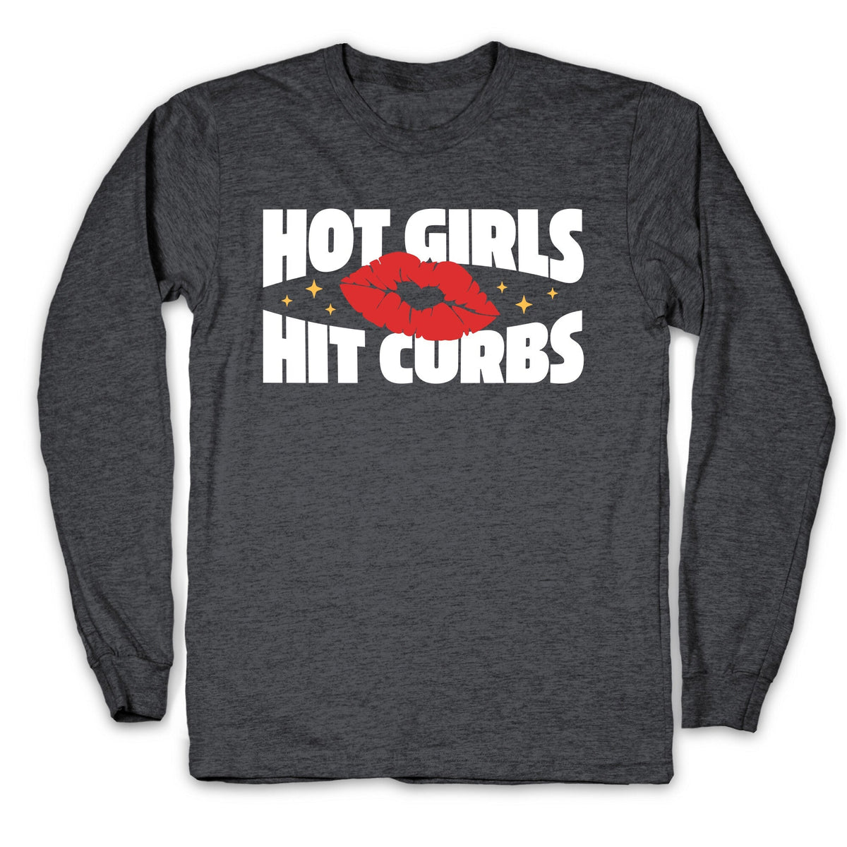 Hot Girls Hit Curbs Longsleeve Tee Unisex