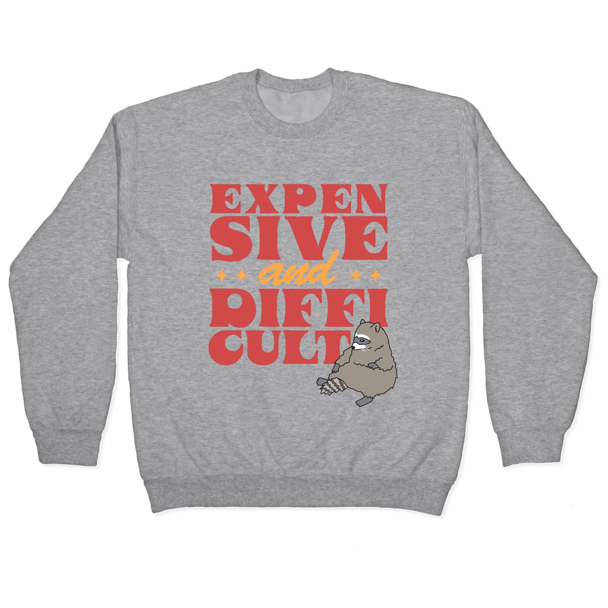 Raccoon Expensive and Difficult Crewneck Unisex