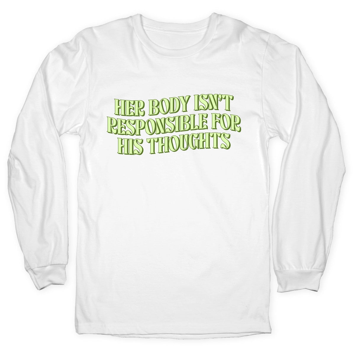 Her Body Isnt Responsible for His Thoughts Longsleeve Tee Unisex