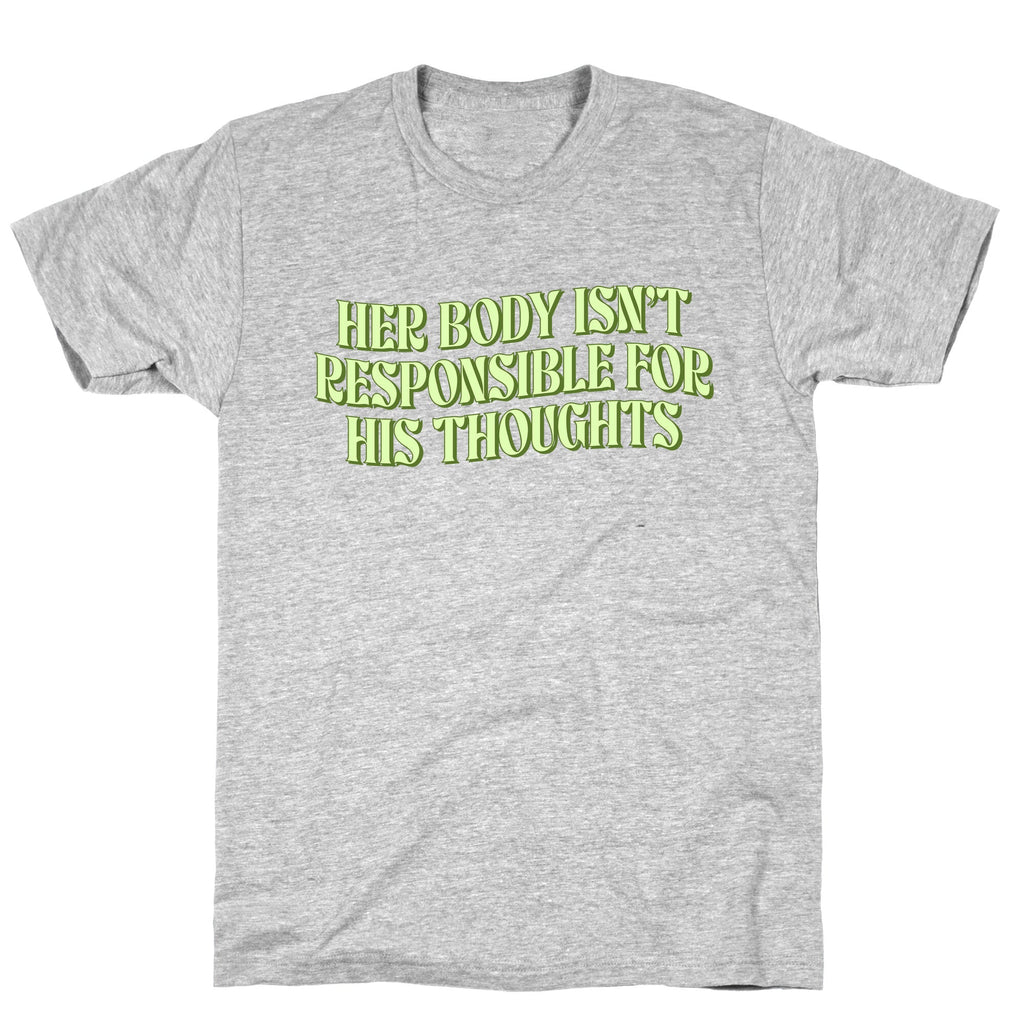 Her Body Isnt Responsible for His Thoughts Unisex