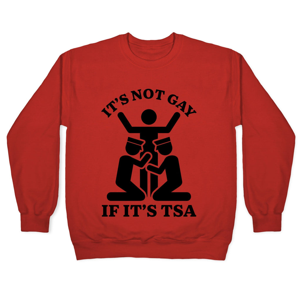 Its Not Gay If Its TSA Crewneck Unisex