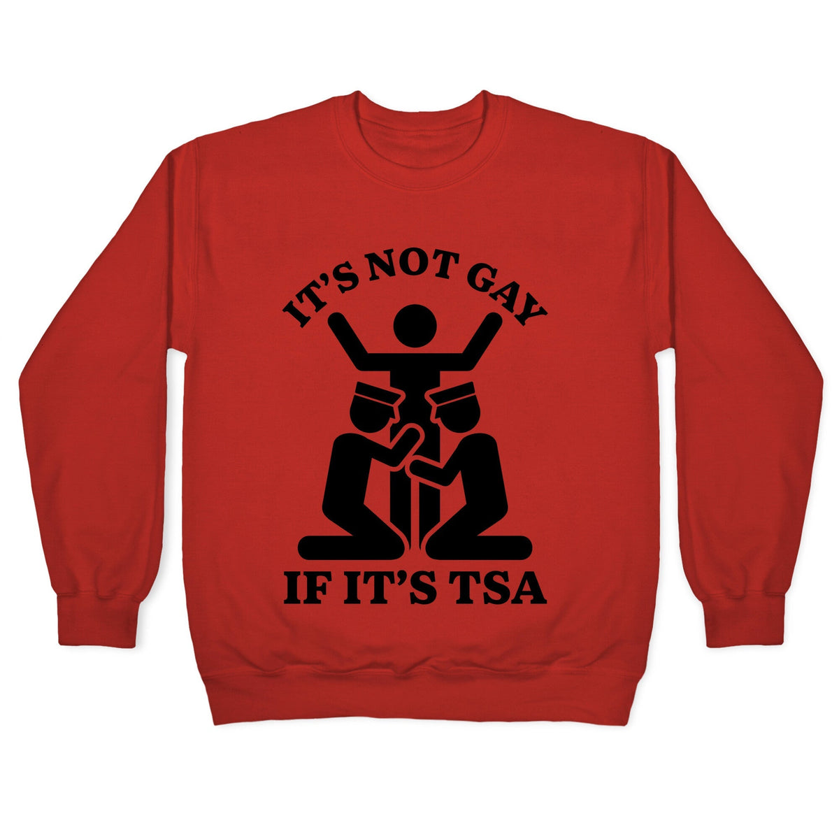 Its Not Gay If Its TSA Crewneck Unisex