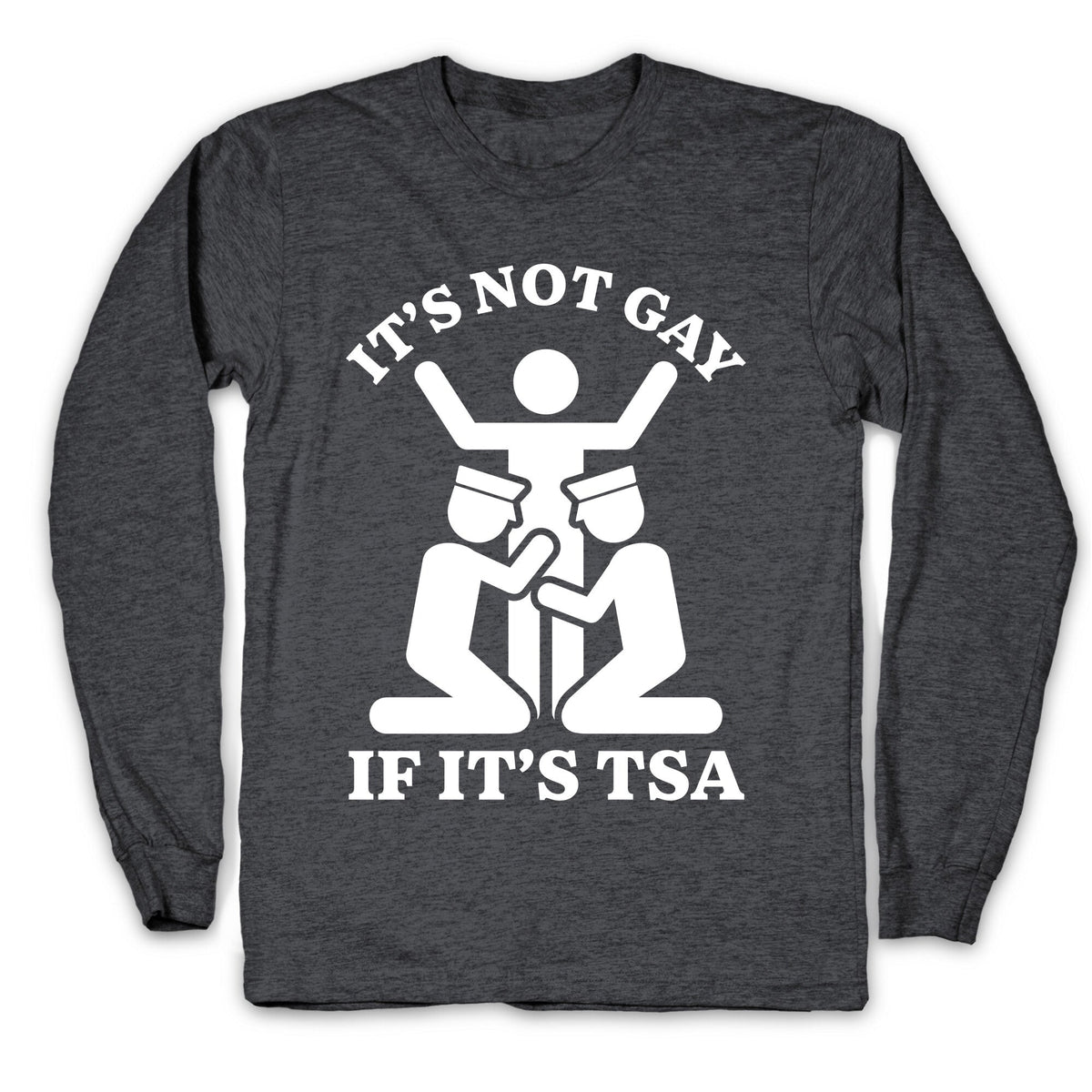 Its Not Gay If Its TSA Longsleeve Tee Unisex