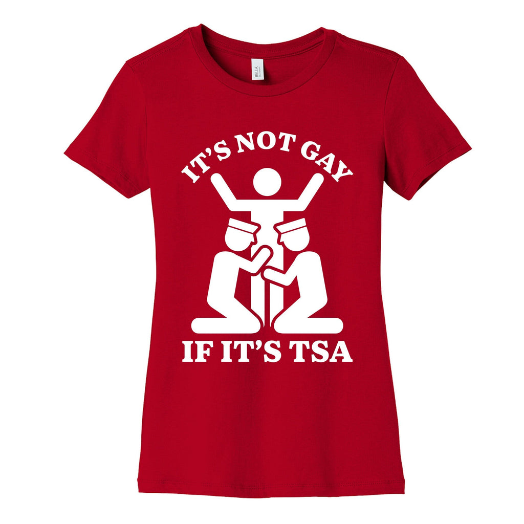 Its Not Gay If Its TSA Womens Cotton Tee Unisex
