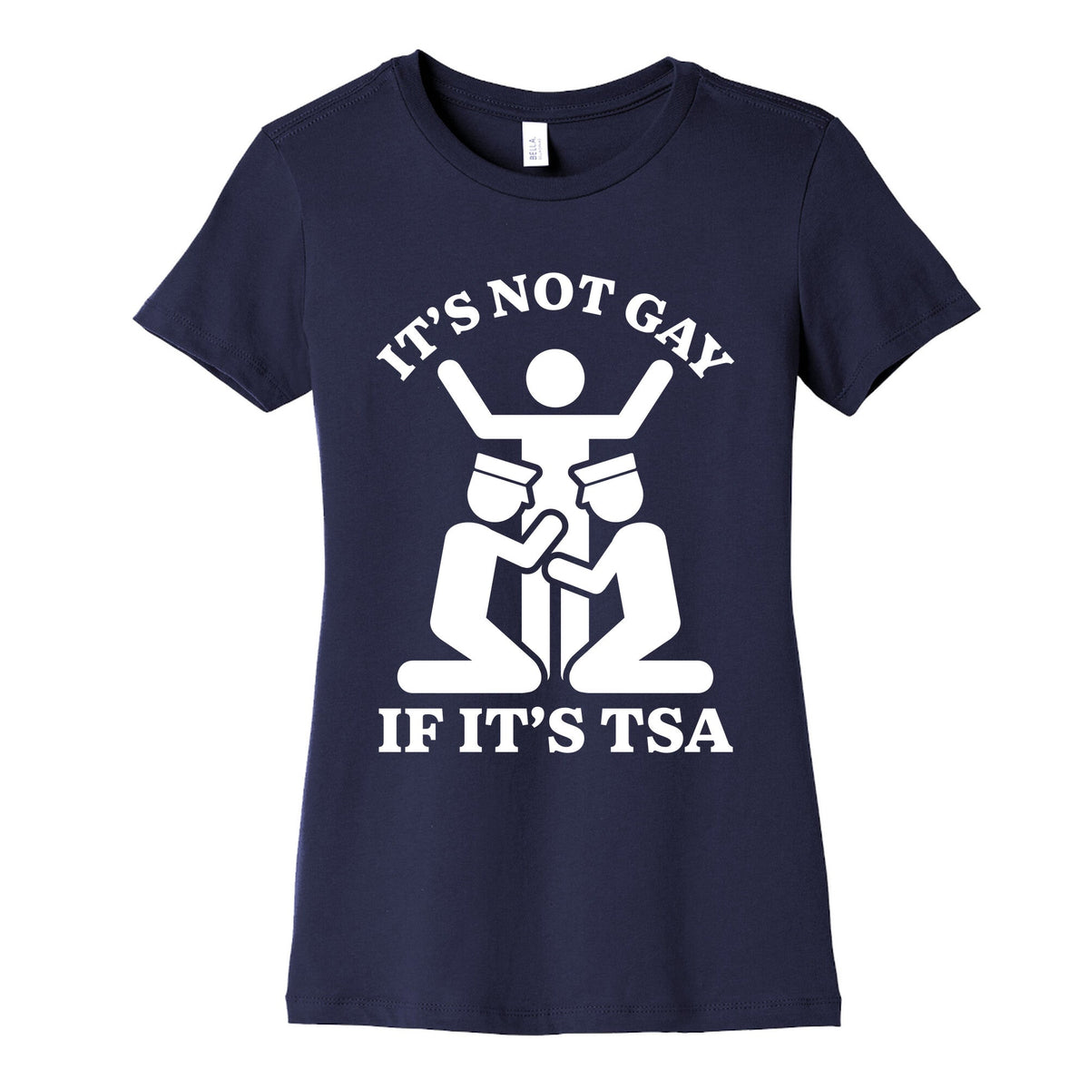 Its Not Gay If Its TSA Womens Cotton Tee Unisex