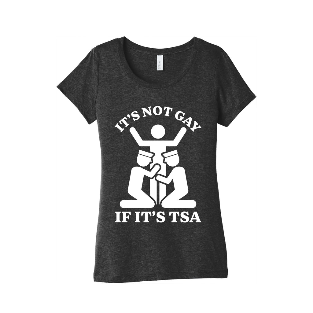 Its Not Gay If Its TSA Womens Triblend Tee Unisex