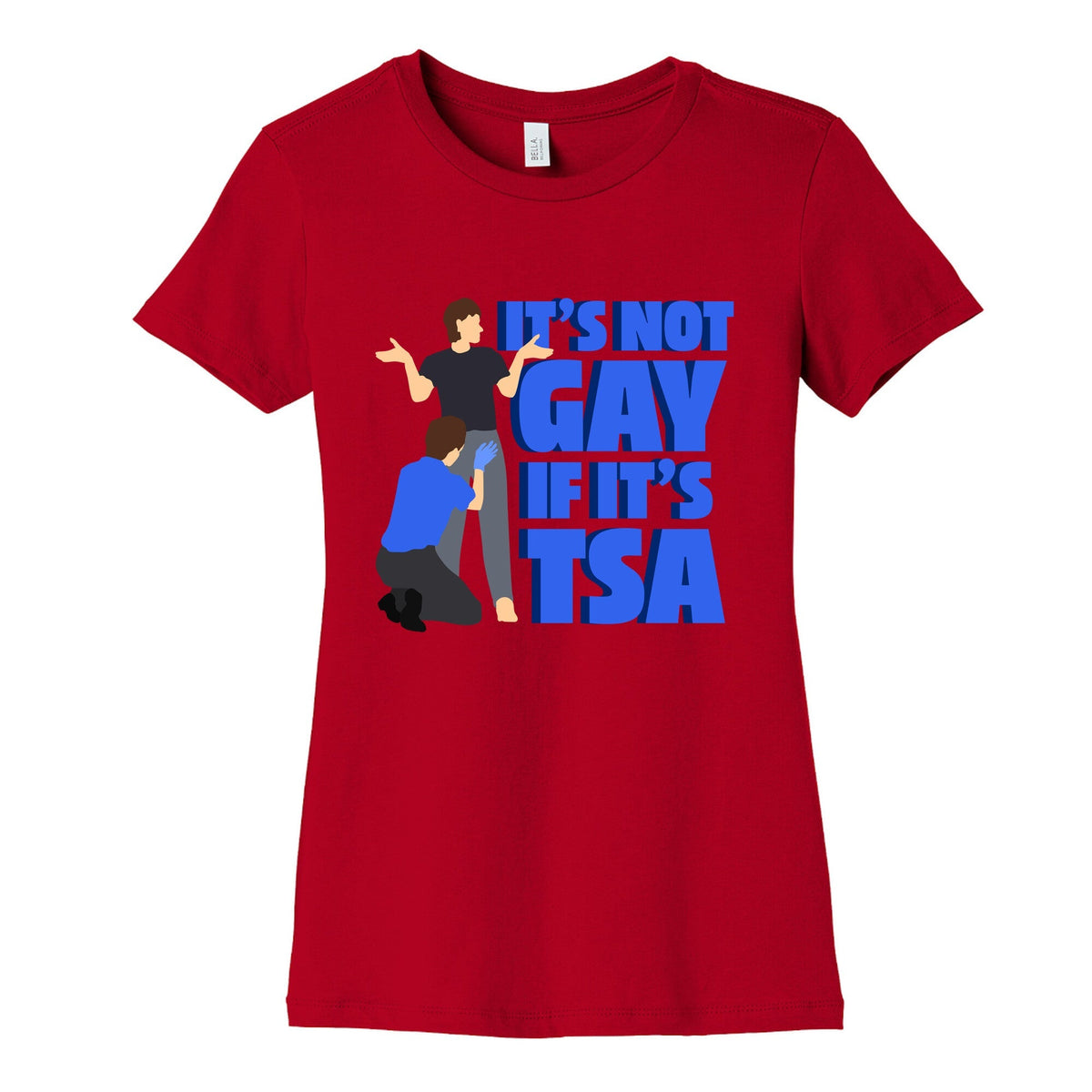 Its Not Gay If Its TSA Blue Text Womens Cotton Tee Unisex
