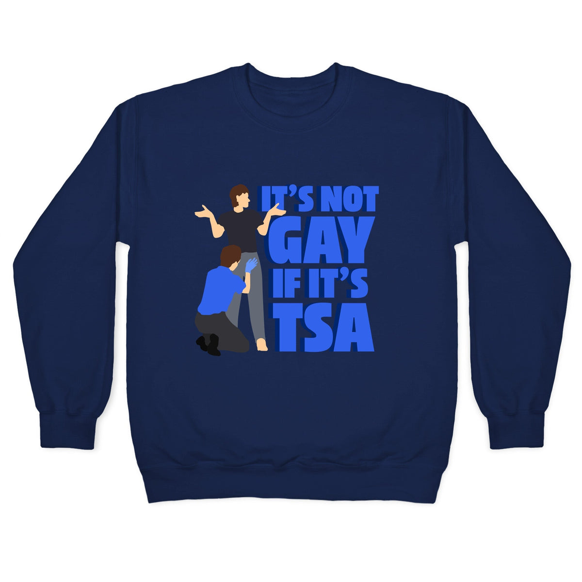 Its Not Gay If Its TSA Blue Text Crewneck Unisex