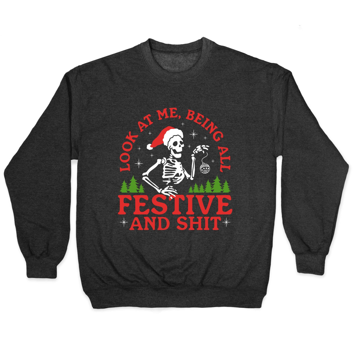 Look At Me Being All Festive Skeleton Crewneck Unisex