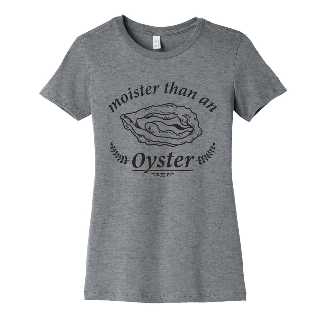 Moister Than An Oyster Womens Cotton Tee Unisex