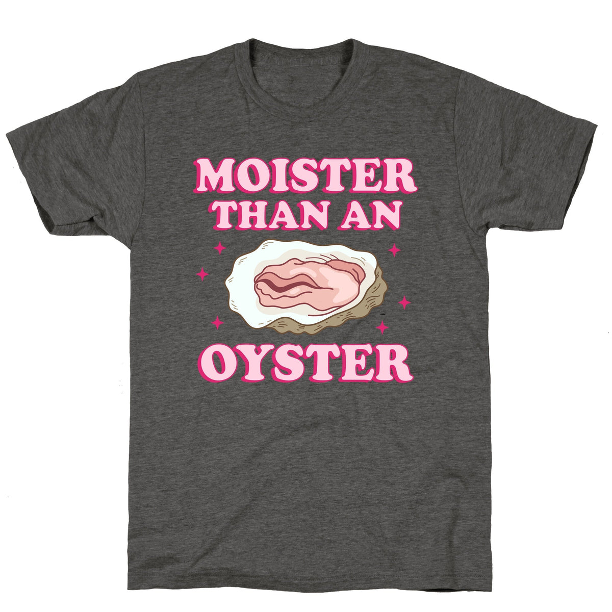 Moister Than An Oyster Pink Unisex Triblend Tee Unisex