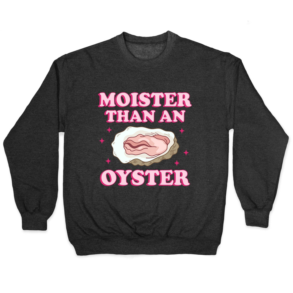Moister Than An Oyster Pink Crewneck Unisex