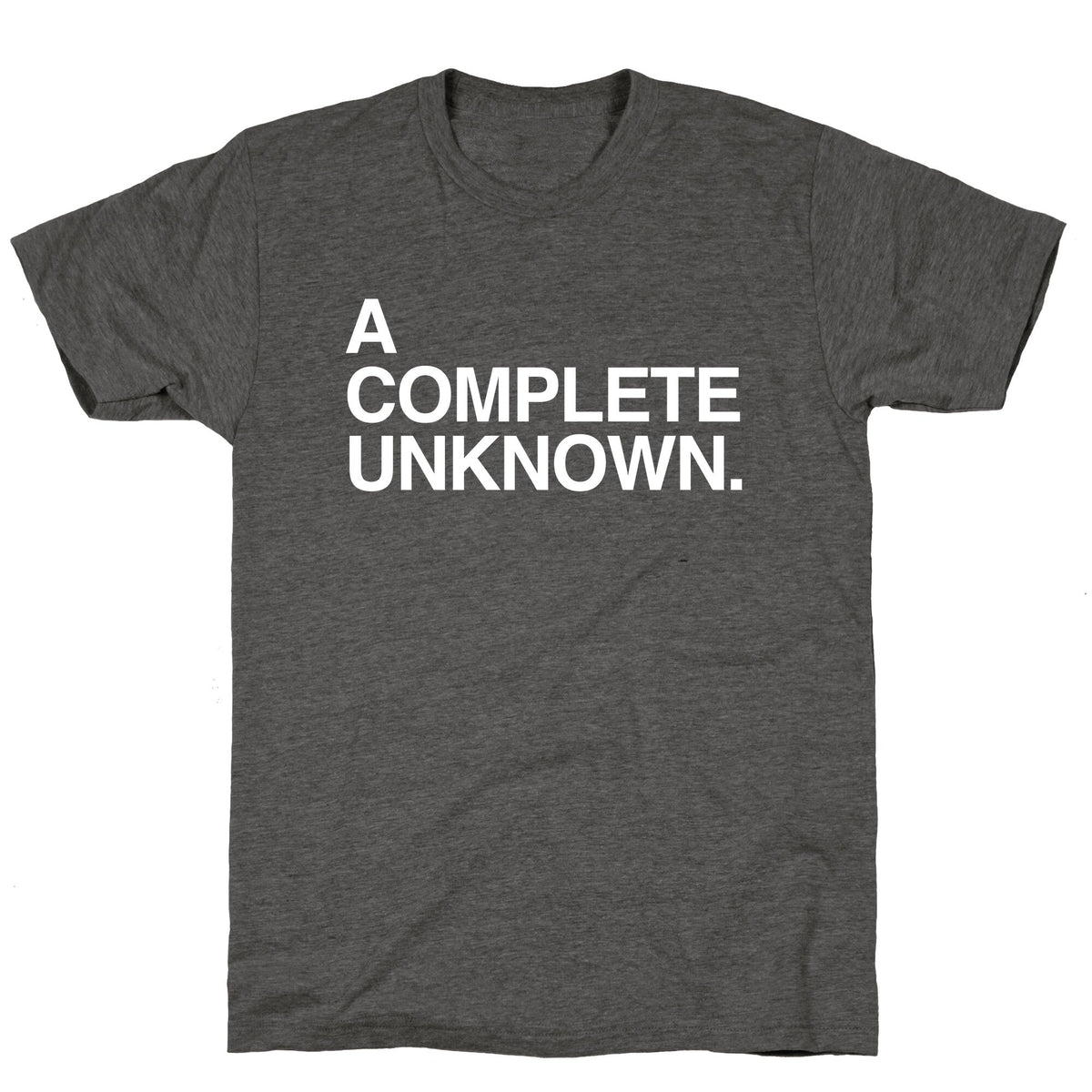 A Complete Unknown Unisex Triblend Tee Unisex