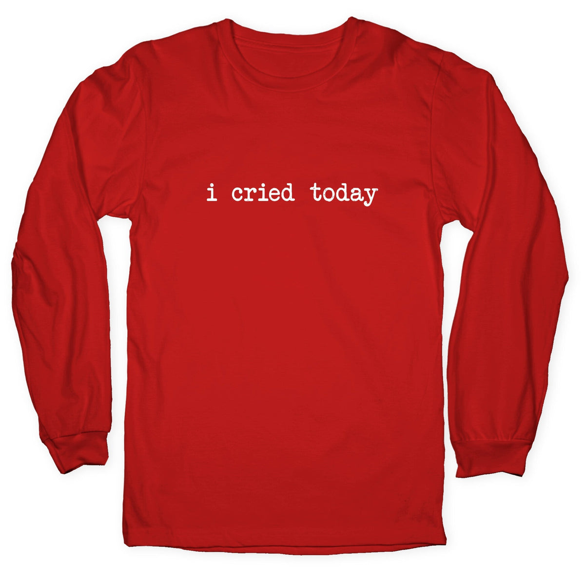 I Cried Today Longsleeve Tee Unisex