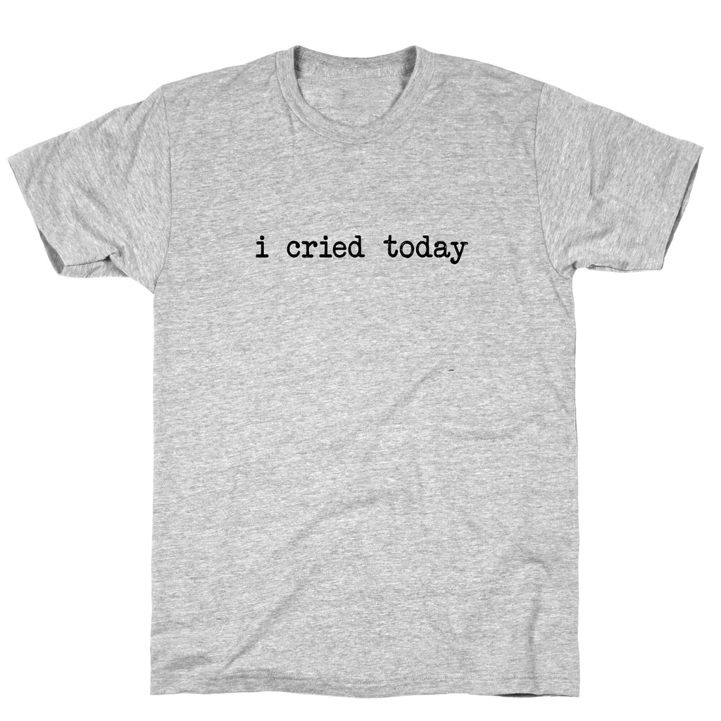 I Cried Today Unisex