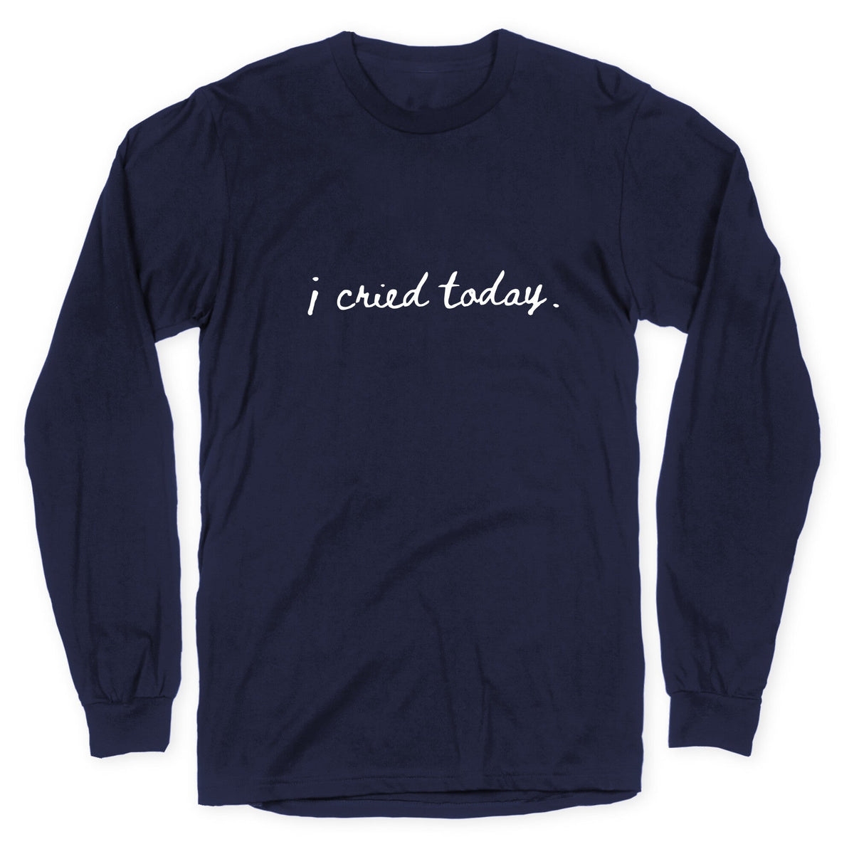 I Cried Today Cursive Longsleeve Tee Unisex