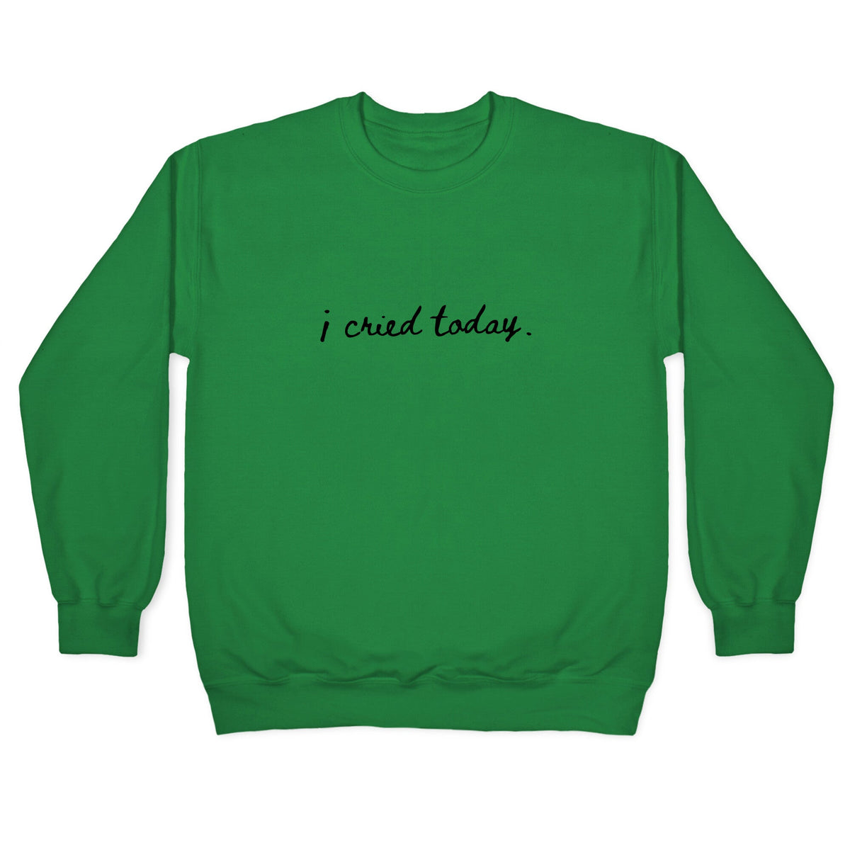 I Cried Today Cursive Crewneck Unisex