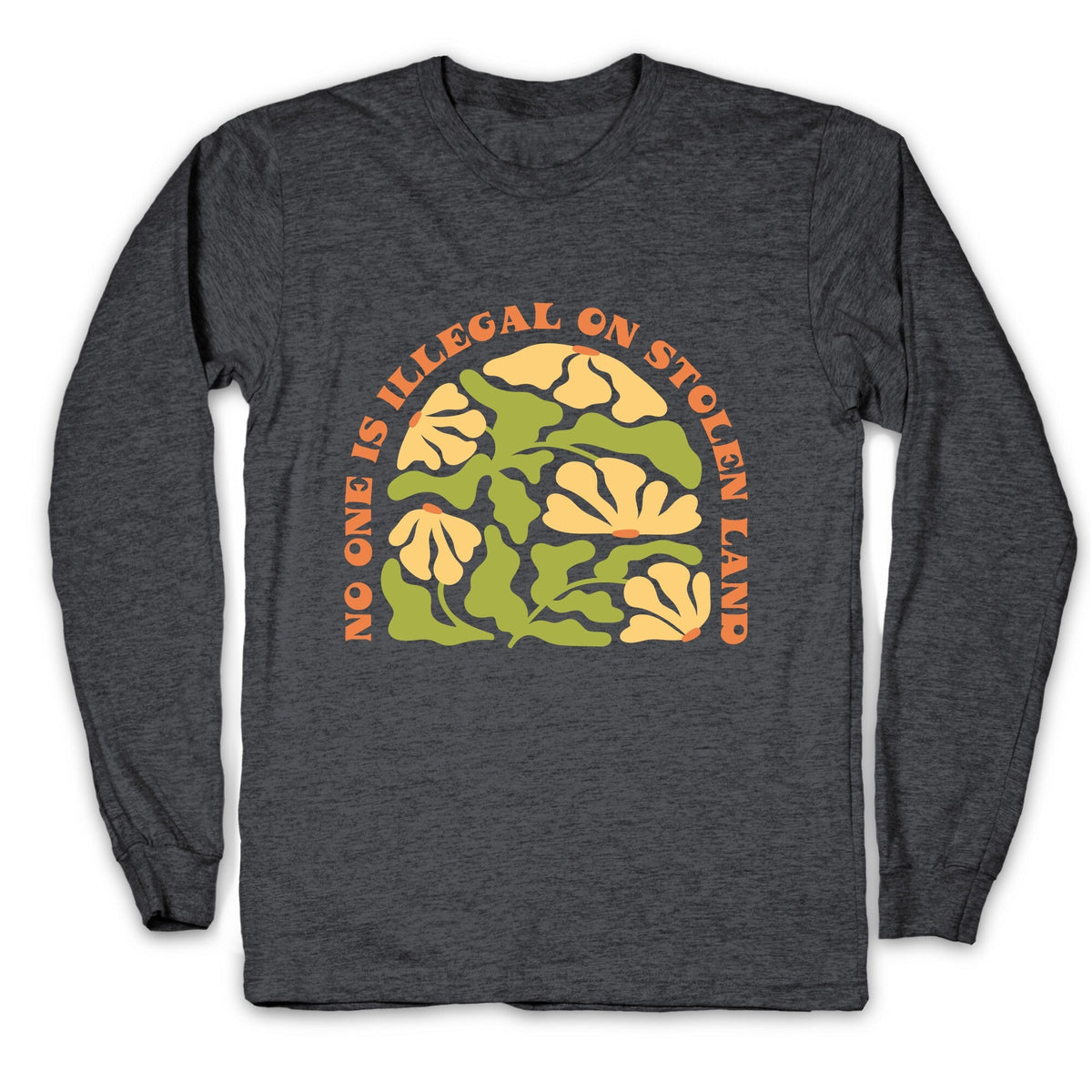 No One Is Illegal On Stolen Land Floral Longsleeve Tee Unisex