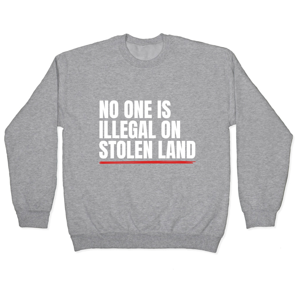 No One Is Illegal On Stolen Land Crewneck Unisex
