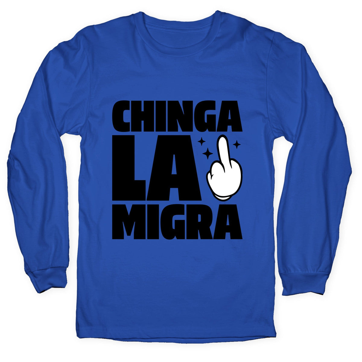 Chinga La Migra Finger Longsleeve Tee Unisex