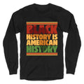 Black History Is American History Longsleeve Tee Unisex