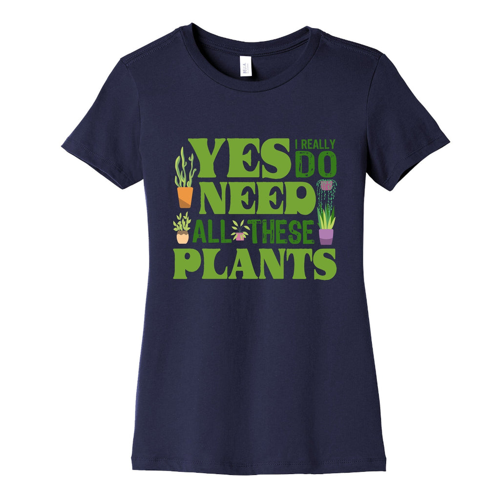 Yes I Really Do Need All These Plants Womens Cotton Tee Unisex