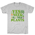 Yes I Really Do Need All These Plants Unisex