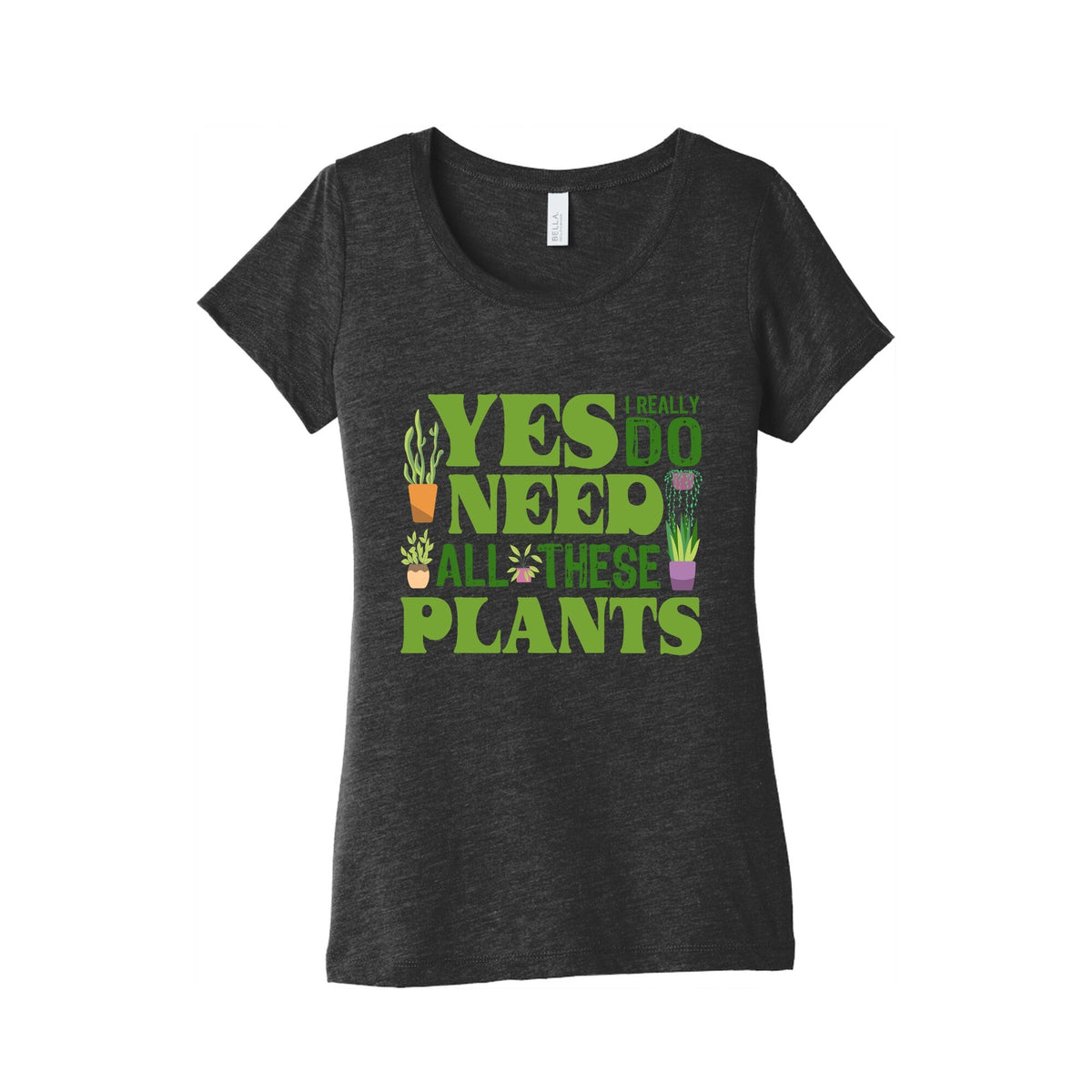Yes I Really Do Need All These Plants Womens Triblend Tee Unisex
