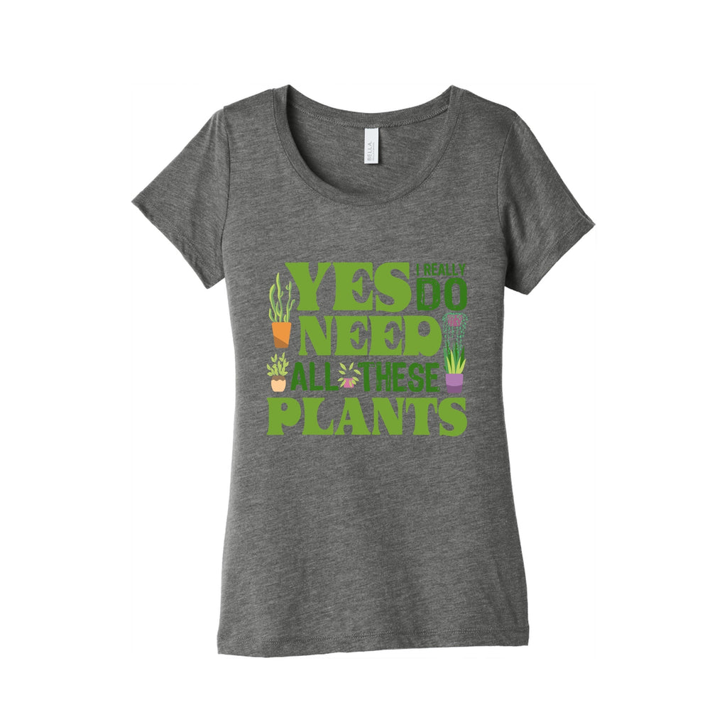 Yes I Really Do Need All These Plants Womens Triblend Tee Unisex