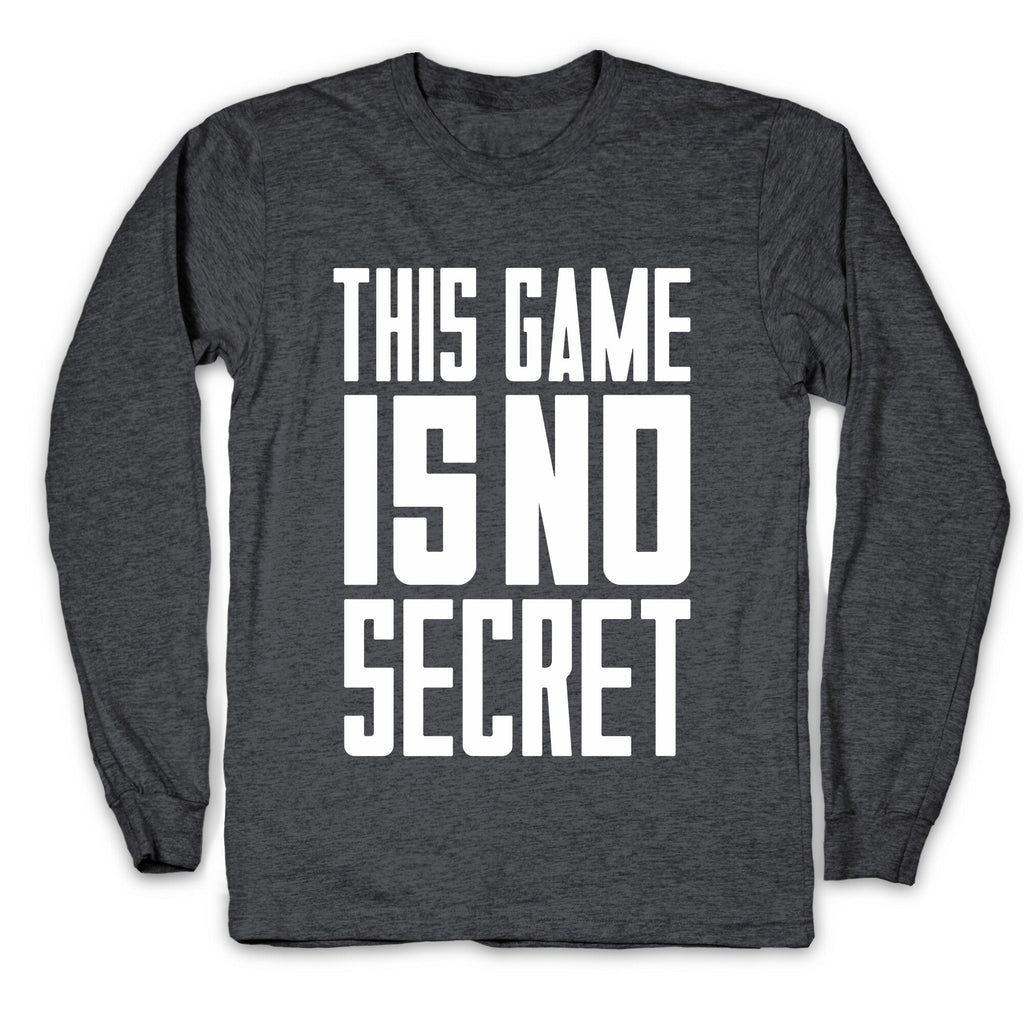 This Game Is No Secret Longsleeve Tee Unisex