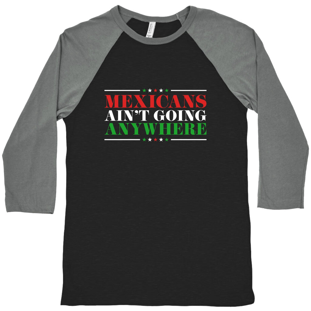 MAGA Mexicans Arent Going Anywhere Baseball Tee Unisex