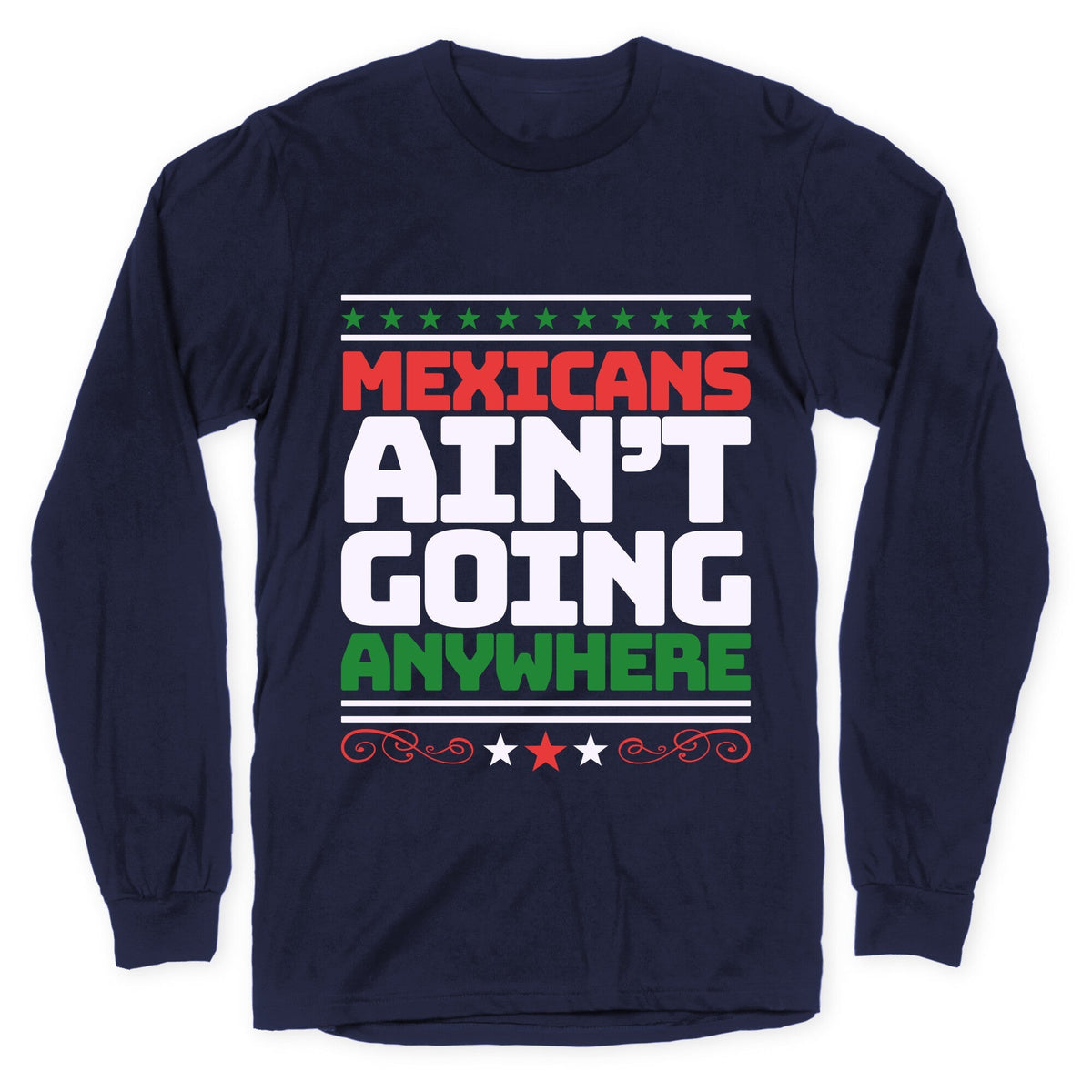 Mexicans Arent Going Anywhere MAGA Longsleeve Tee Unisex