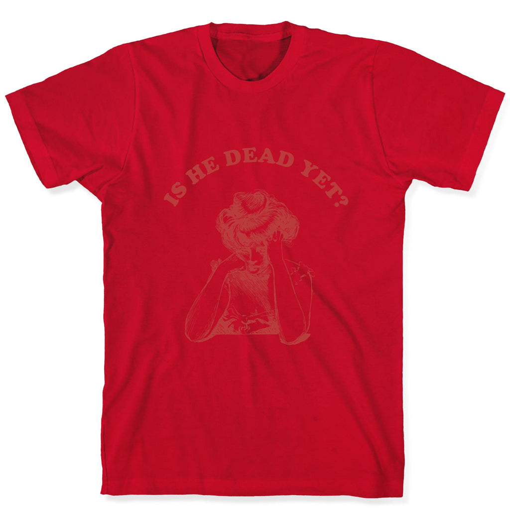 Is He Dead Yet Unisex