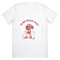Is He Dead Yet V-Neck Unisex
