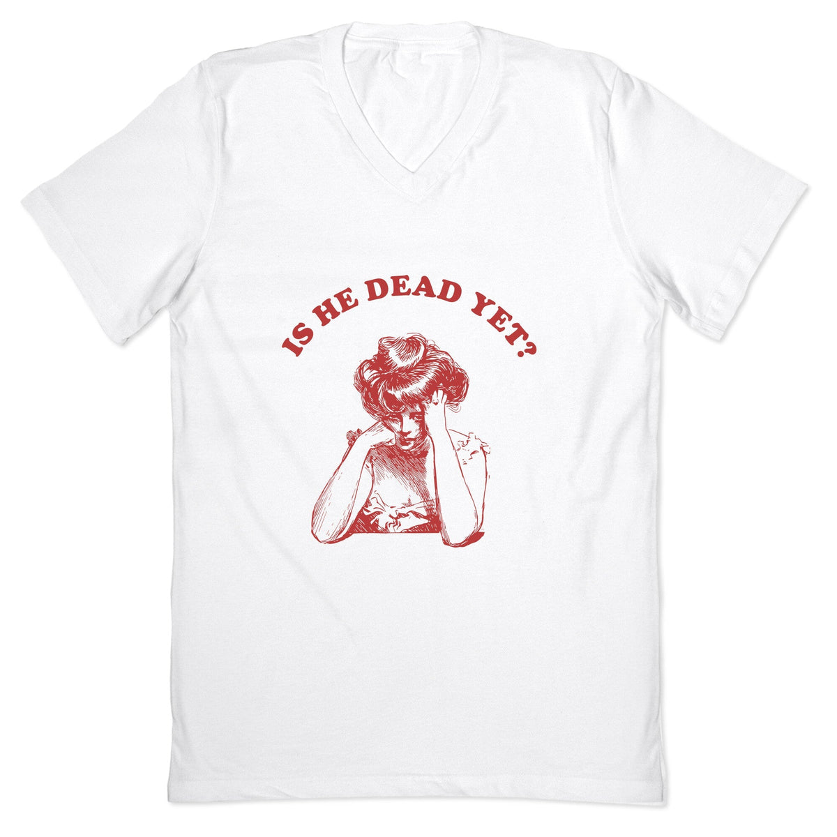 Is He Dead Yet V-Neck Unisex