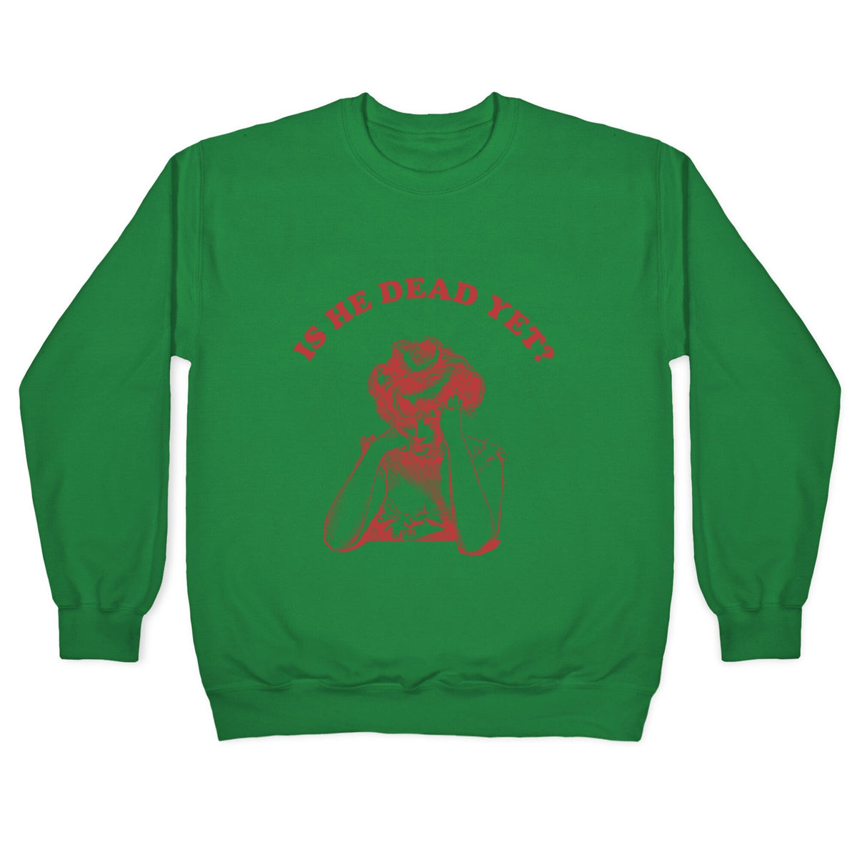 Is He Dead Yet Crewneck Unisex