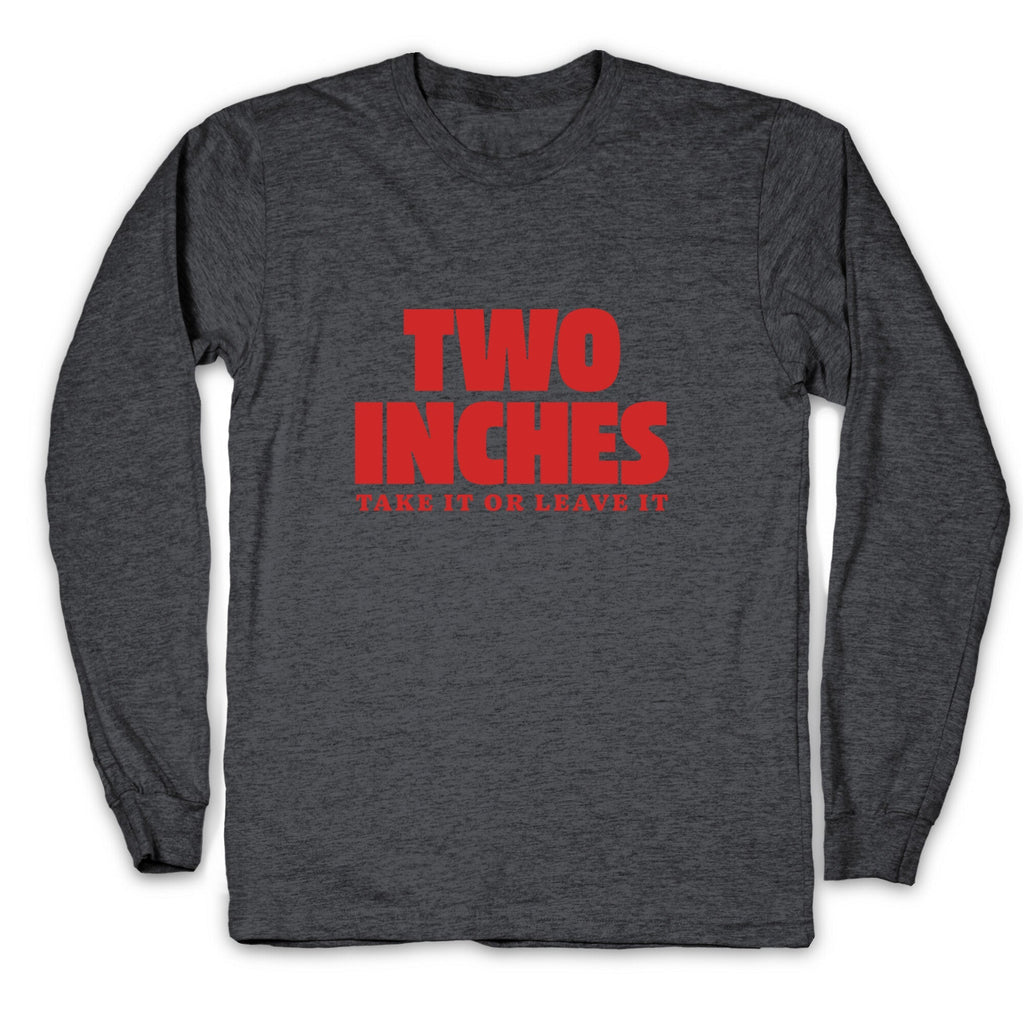 Two Inches Take It Or Leave It Longsleeve Tee Unisex