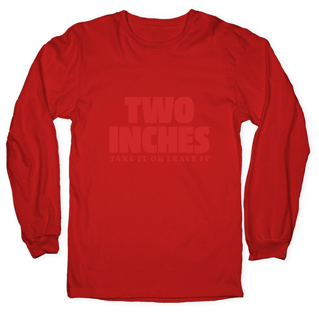 Two Inches Take It Or Leave It Longsleeve Tee Unisex