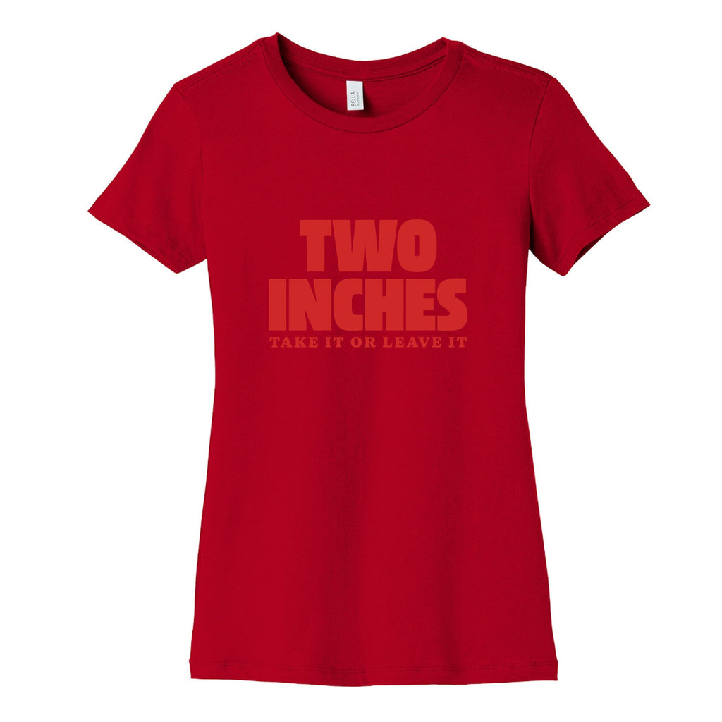 Two Inches Take It Or Leave It Womens Cotton Tee Unisex