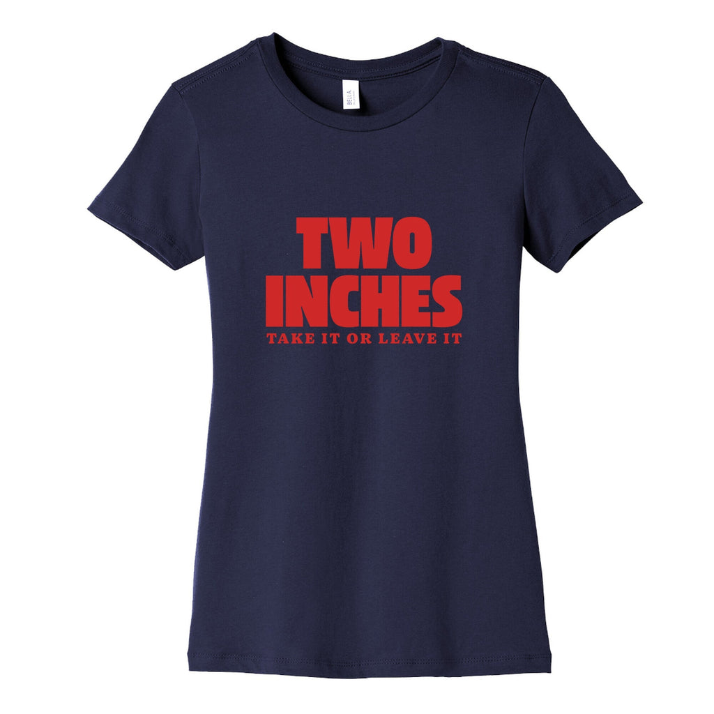 Two Inches Take It Or Leave It Womens Cotton Tee Unisex