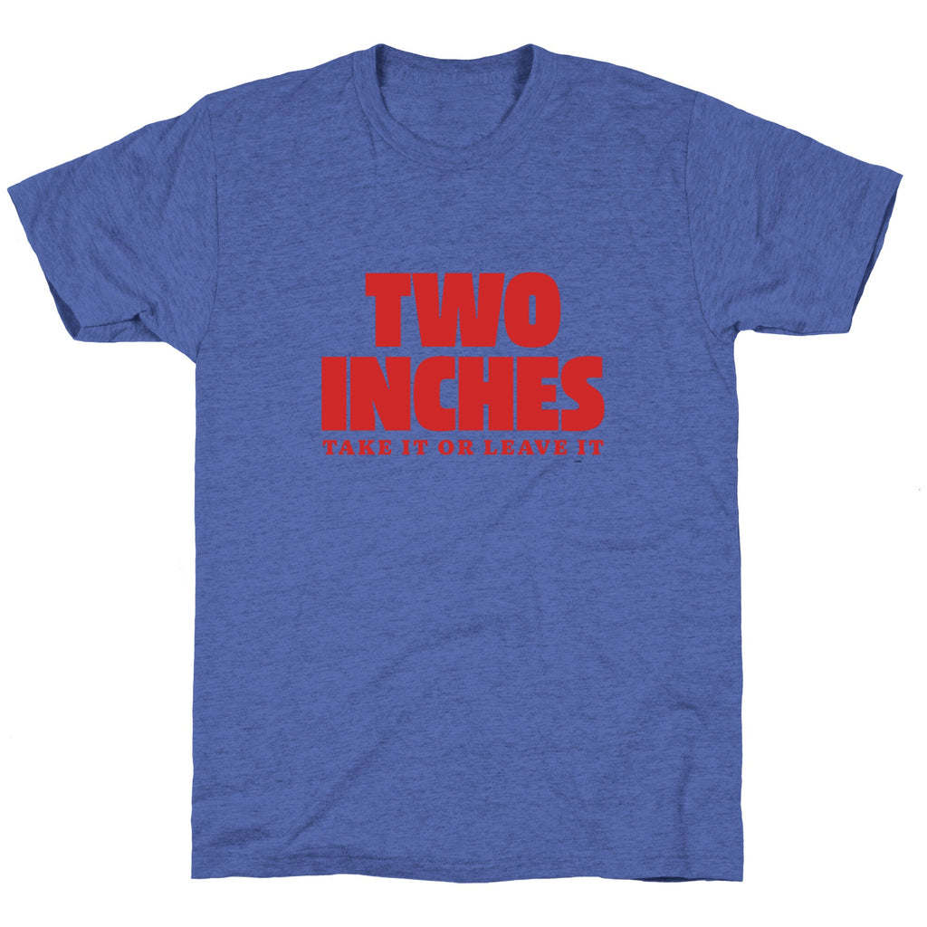 Two Inches Take It Or Leave It Unisex Triblend Tee Unisex