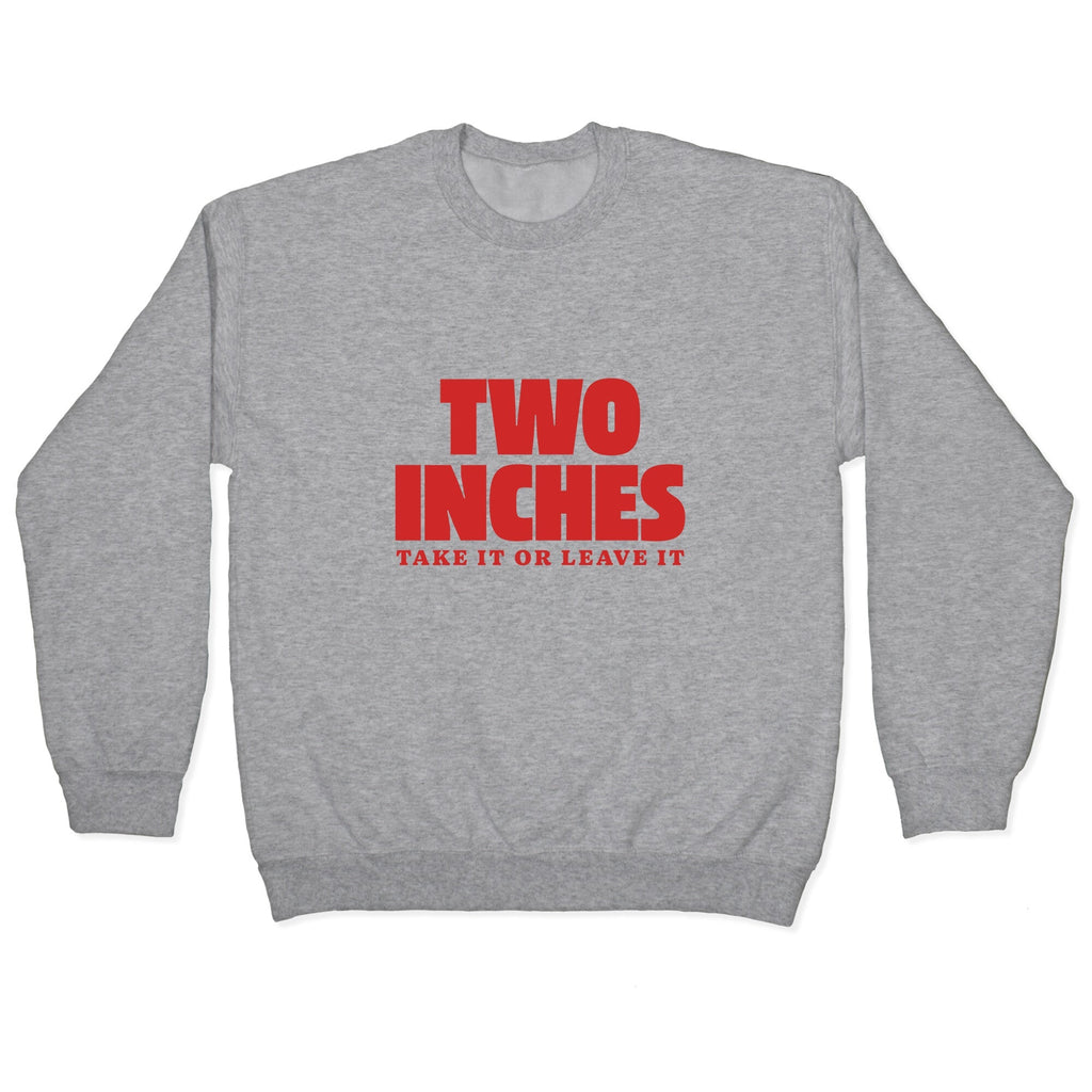 Two Inches Take It Or Leave It Crewneck Unisex
