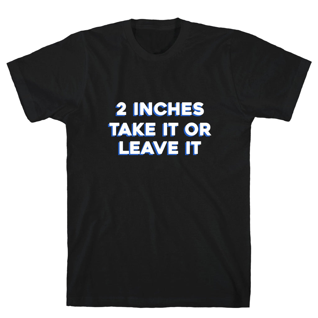 2 Inches Take It Or Leave It Unisex