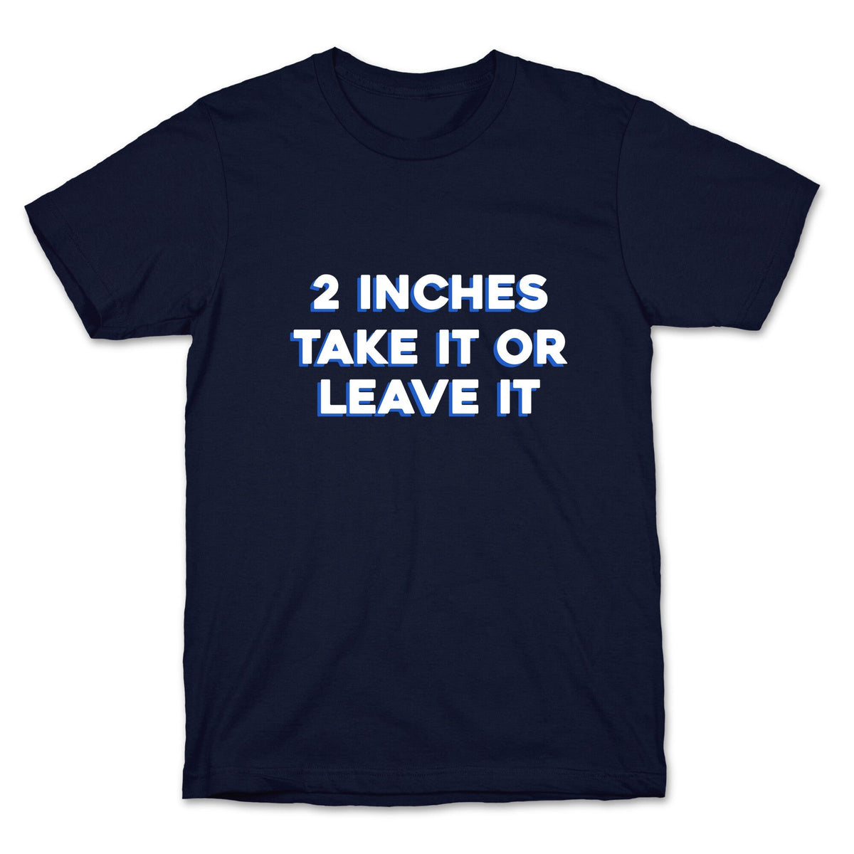 2 Inches Take It Or Leave It Unisex
