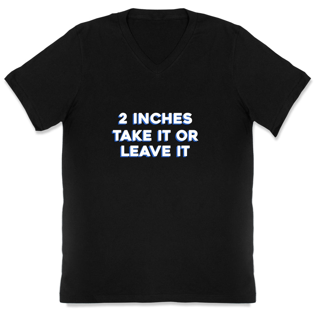 2 Inches Take It Or Leave It V-Neck Unisex